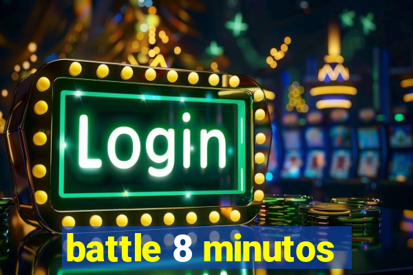 battle 8 minutos